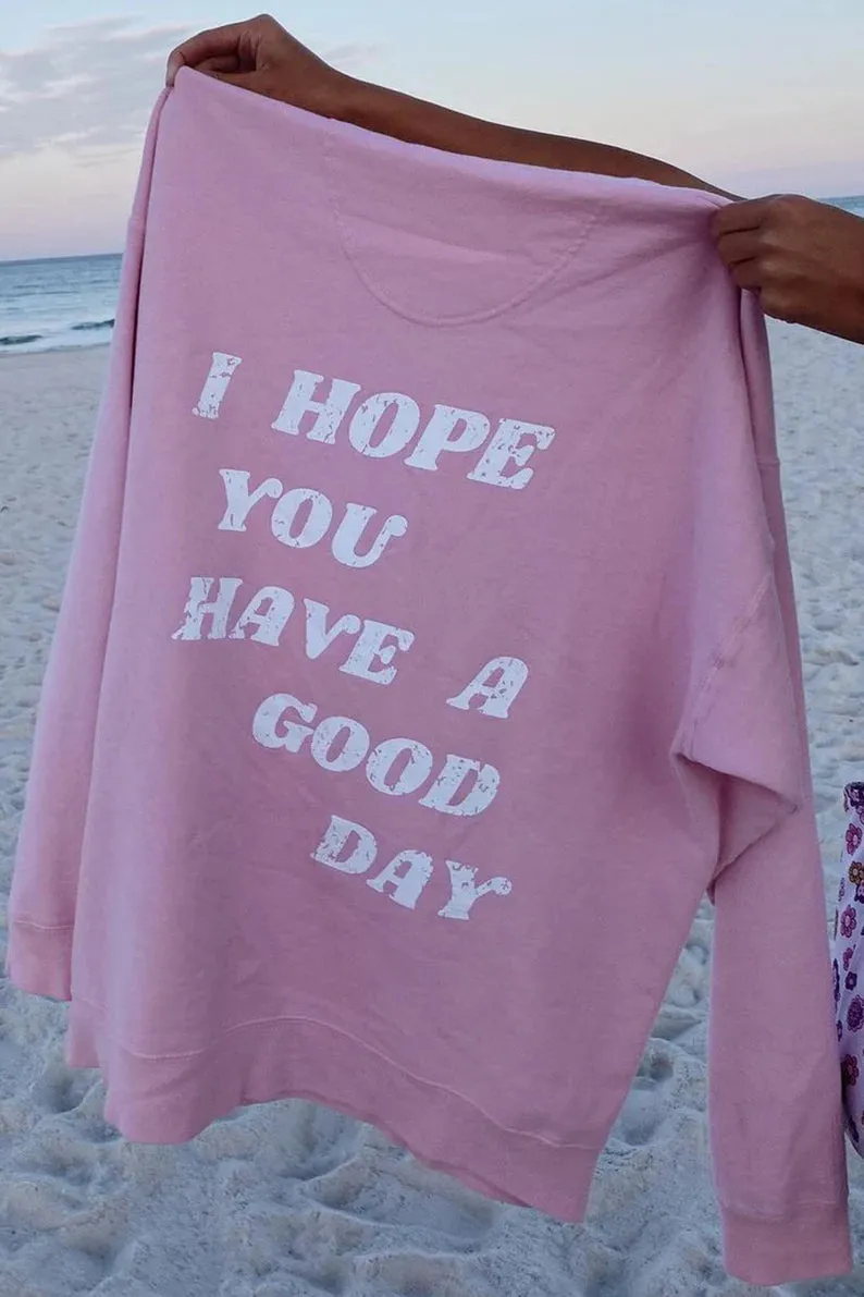 SXV  'I HOPE YOU HAVE A GOOD DAY’ Printed Cool Aesthetic Sweatshirt Hoodie